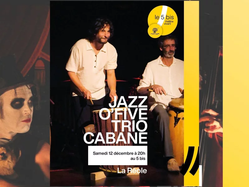 Jazz O,Five    trio CABANE