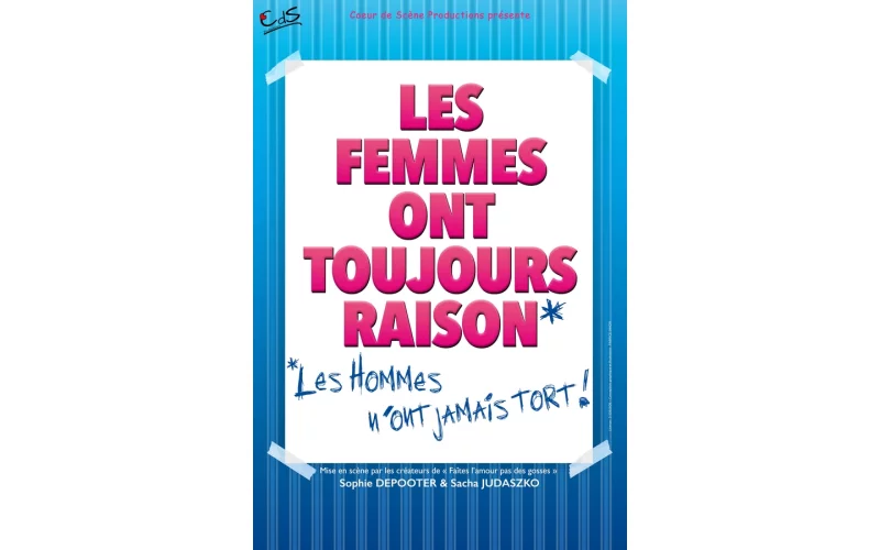 LES FEMMES ONT TOUJOURS RAISON, LES HOMMES N'ONT JAMAIS TORT