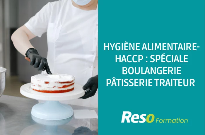 Hygiène alimentaire-HACCP : spéciale boulangerie pâtisserie traiteur