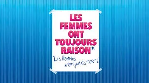 Les femmes ont toujours raison, les hommes n’ont jamais tort !