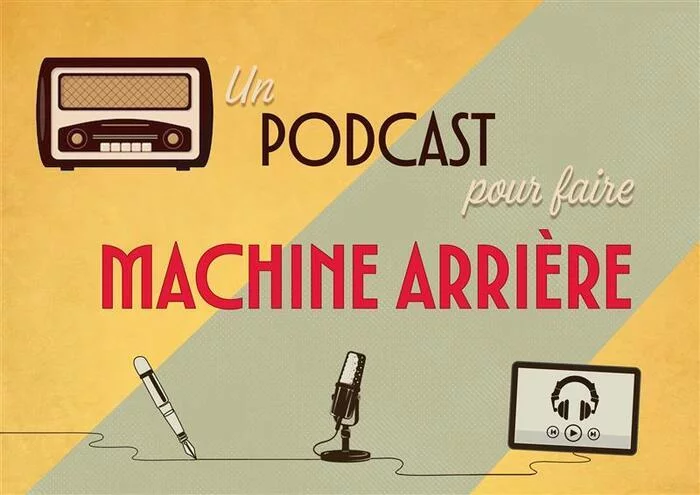 Un podcast pour faire machine arrière
