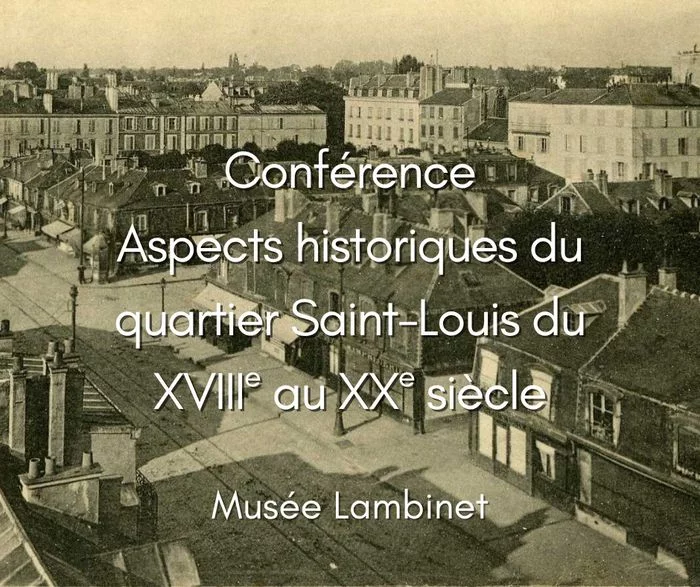 Conférence Aspects historiques du quartier Saint-Louis du XVIIIe au XXe siècle