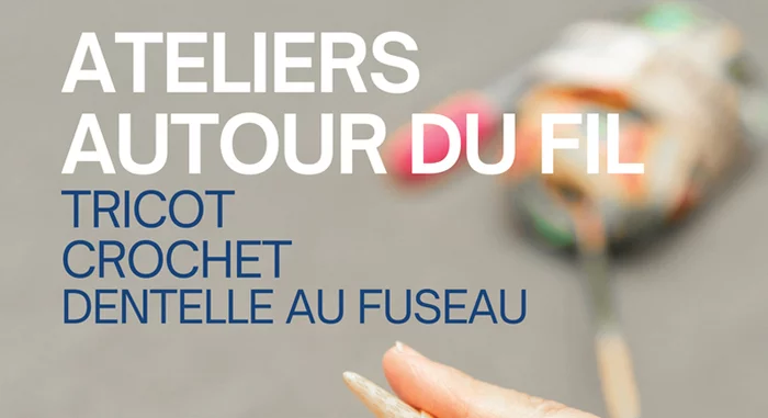 Ateliers autour du fil - Tricot, crochet et dentelle au fuseau