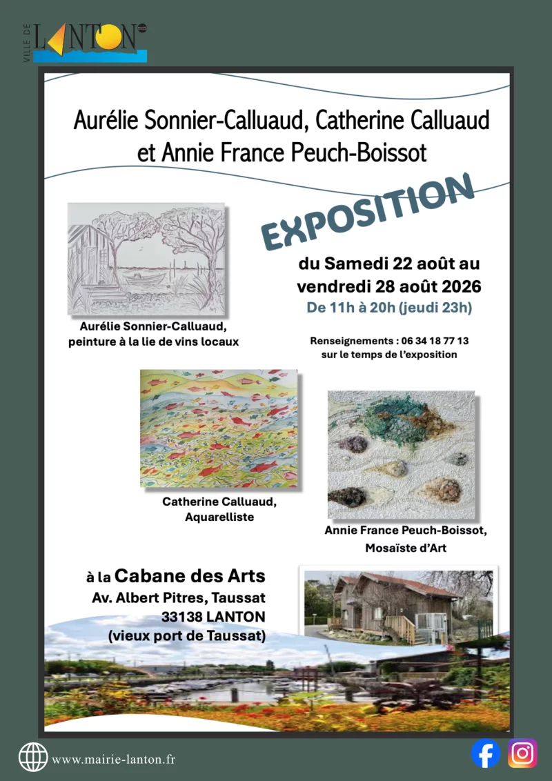 Exposition Cabane des Arts :  Aurelie Sonnier-Calluaud , Catherine Calluaud et AnnieFrance Peuch-Boissot