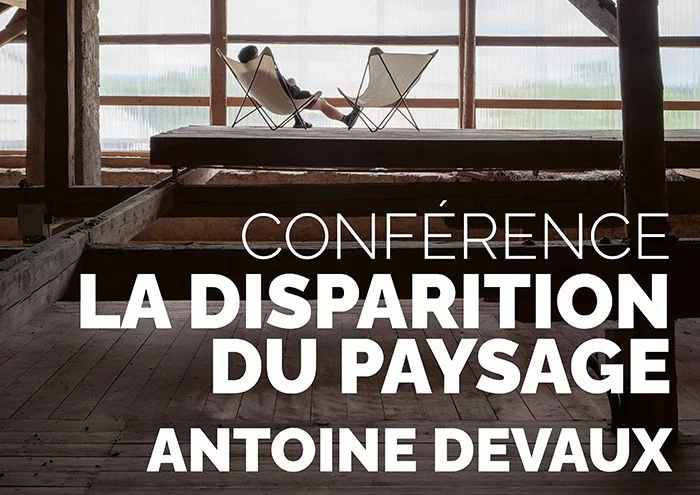 Conférence « La Disparition du paysage » par Antoine Devaux
