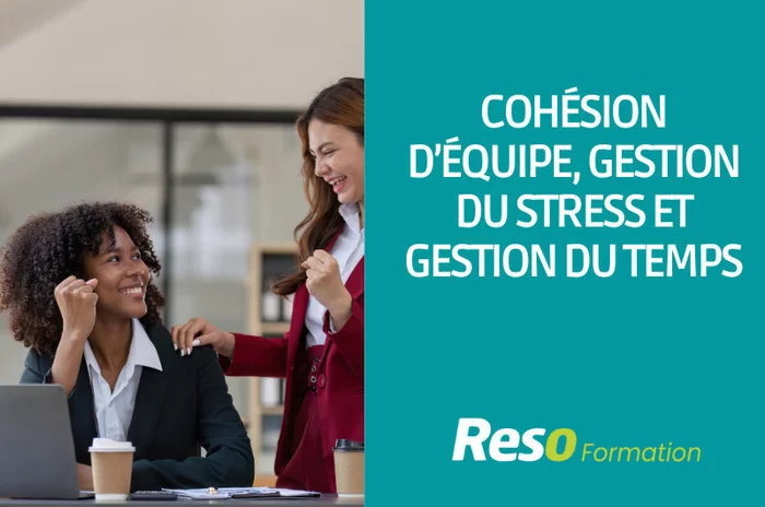 Cohésion d’équipe, gestion du stress et gestion du temps
