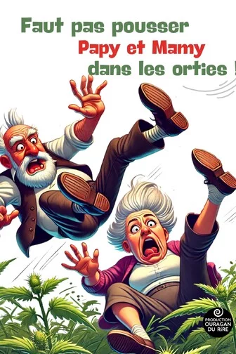 Faut pas pousser Papy et Mamy dans les orties !