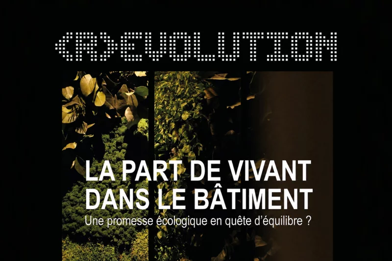 Exposition temporaire : "R Evolution : la part de vivant dans le bâtiment"