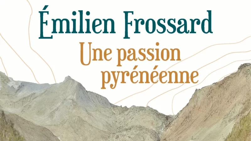 Exposition : Emilien Frossard, une passion Pyrénéenne