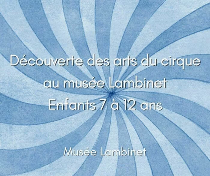 Après-midi "Découverte des arts du cirque au musée Lambinet" 7-12 ans