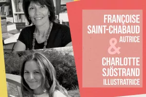 Rencontre avec Françoise Saint-Chabaud( autrice) et Charlotte Sjöstrand (illustratrice)