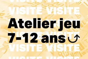 VISITE-ATELIER JEU 7-12 ANS
