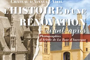 Exposition « Le Château d’Ainay-le-Vieil, l’histoire d’une rénovation, avant-après »