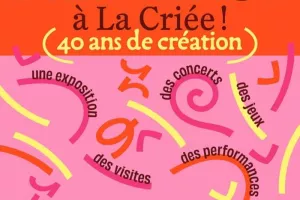 Bienvenue à La Criée, 40 ans de création et bien plus encore !