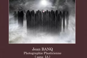 EXPOSITION PHOTOGRAPHIE PLASTICIENNE JEAN BANQ