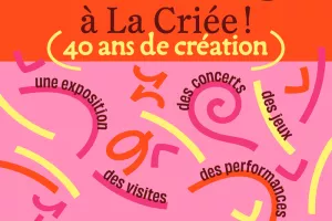 Bienvenue à La Criée ! 40 ans de création et bien plus encore