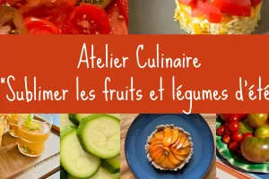 ATELIER CULINAIRE SUBLIMER LES FRUITS ET LÉGUMES D'ÉTÉ