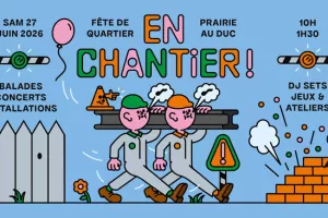 En Chantier ! Fête de quartier Prairie-au-Duc