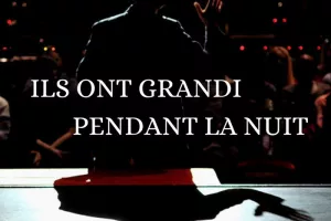 ILS ONT GRANDI PENDANT LA NUIT