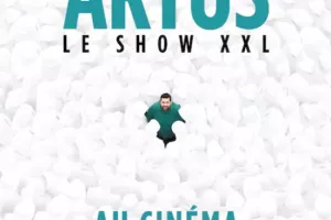 CINÉ SPECTACLE: ARTUS / LE SHOW XXL
