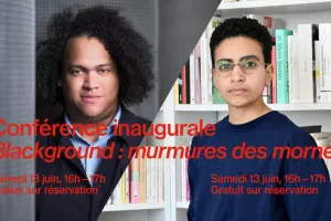 Conférence inaugurale "Blackground : murmures des mornes" avec Cédric Fauq et Salma Mochtari