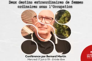 Conférence "Deux destins extraordinaires de femmes ordinaires sous l’Occupation " par Bernard Martin