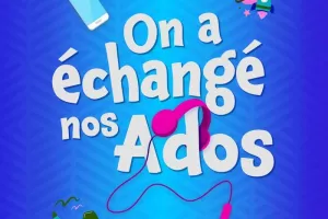 On a échangé nos ados
