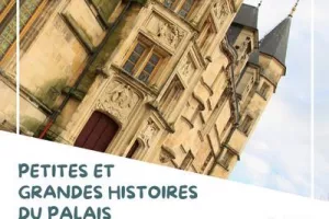 Petites et grandes histoires du Palais