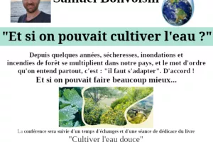 Et si on pouvait cultiver l'eau ? - Conférence débat de Samuel Bonvoisin