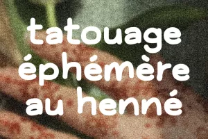 Tatouage éphémère au henné