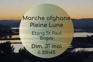 Marche afghane nocturne à la pleine lune - dimanche 31 mai - fête des mères