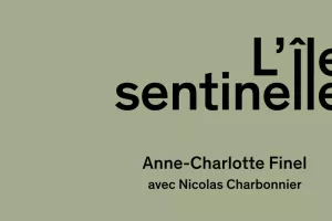 «L'île sentinelle» d'Anne-Charlotte Finel avec Nicolas Charbonnier