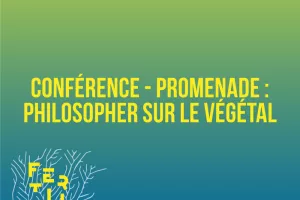 Conférence - promenade : Philosopher sur le végétal