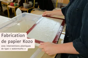 Fabrication de papier Kozo avec interventions plastiques de type « watermarks » au Moulin du Got