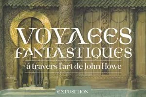 Voyages fantastiques à travers l’art de John Howe – exposition temporaire à la Porte Saint-Michel
