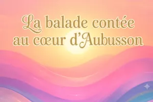 28 juillet - Inter Spinas Floret : La balade contée au cœur d’Aubusson